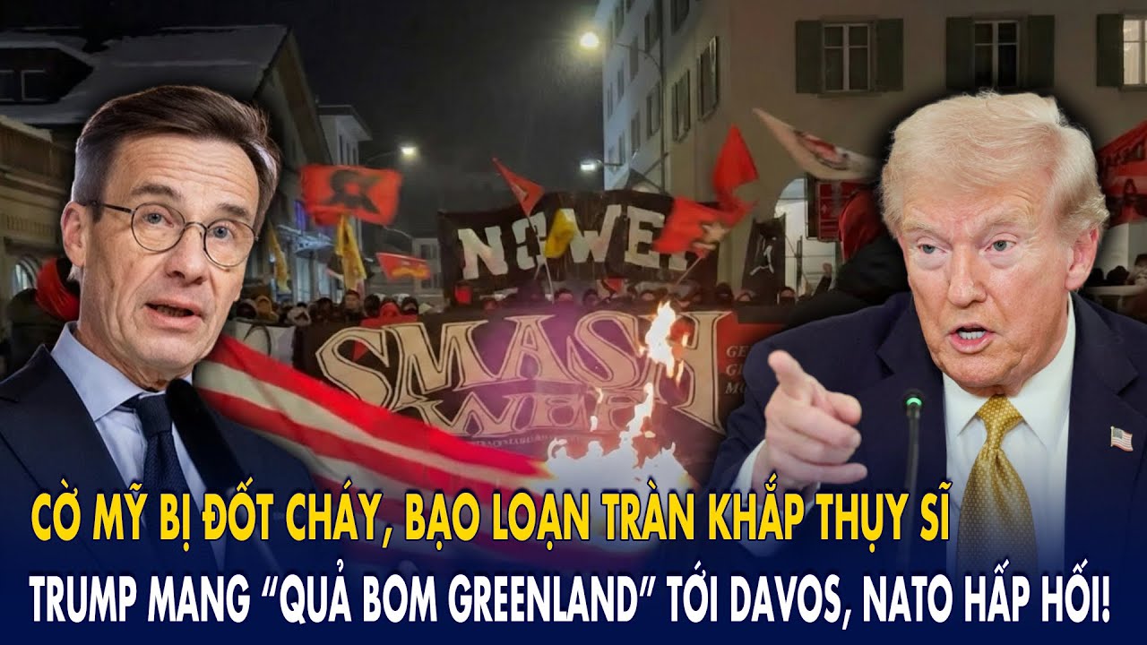 Cờ Mỹ bị đốt cháy, bạo loạn tràn khắp Thụy Sĩ: Trump mang quả bom Greenland tới Davos, NATO hấp hối