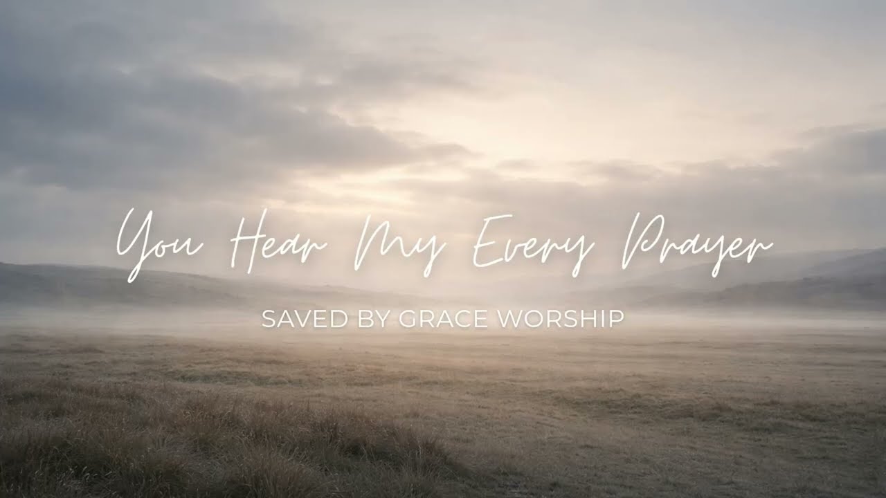 You Hear My Every Prayer (Lyrics) | Christian Worship Music | Saved by Grace Worship