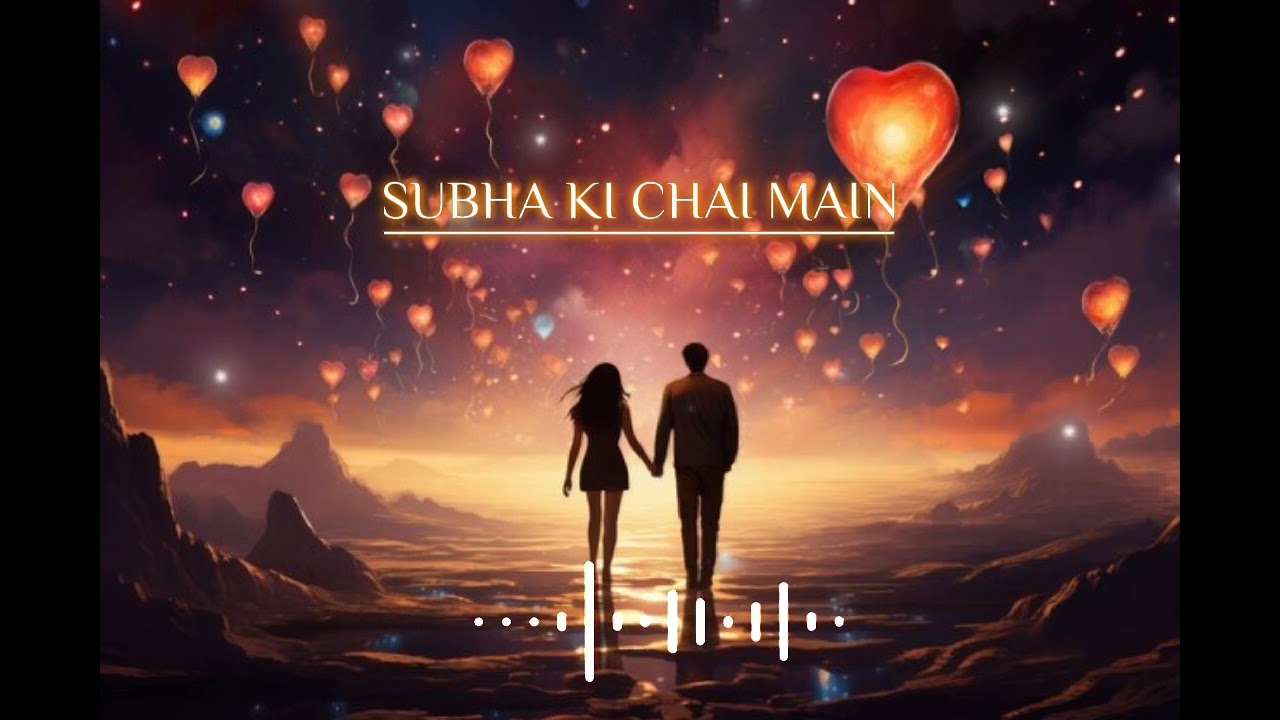 Subha ki chai main (morning Love song)(romantic song) sad song)🎶🎶🎶