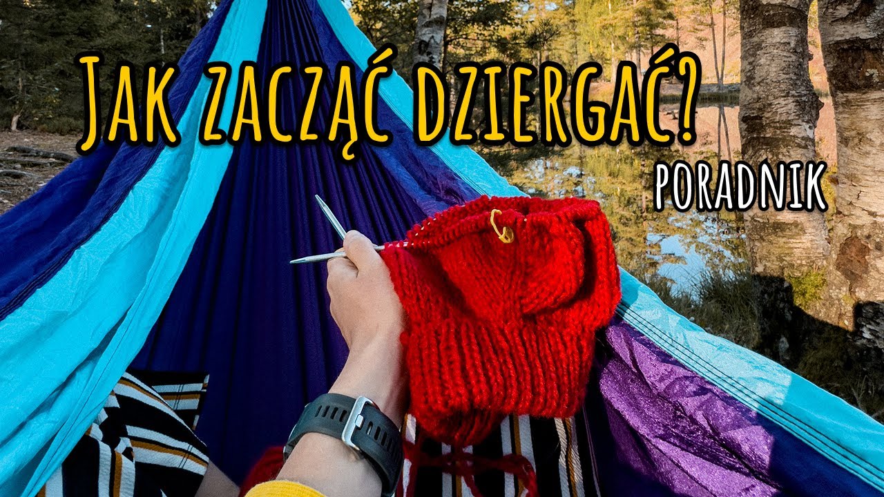 Zacznij dziergać 🧶 Od czego zacząć? Lista potrzebnych rzeczy i filmów instruktażowych | Poradnik