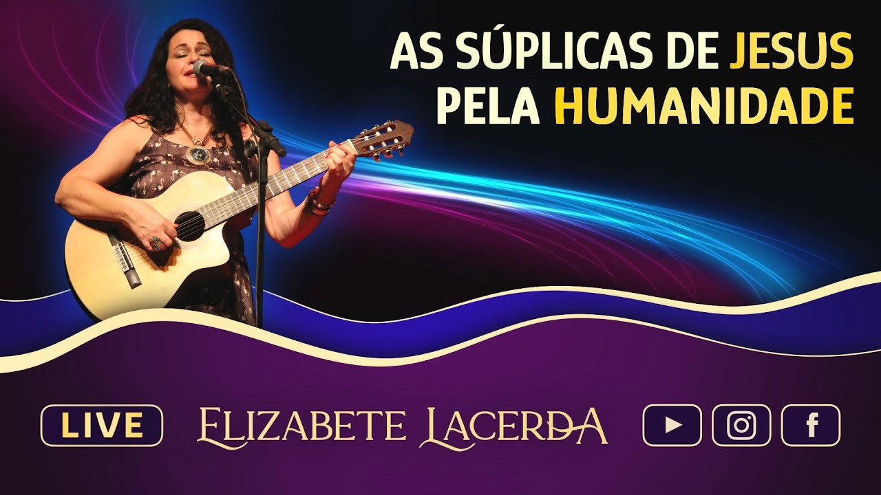 AS SÚPLICAS DE JESUS PELA HUMANIDADE 🎵 @ElizabeteLacerda  #MúsicasQueCuram #Live026 💜