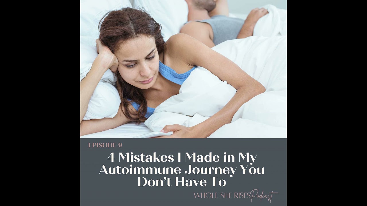 9: 4 Mistakes I Made in My Autoimmune Journey That You Don't Have To