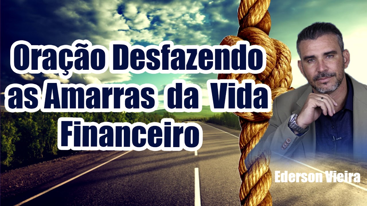 Oração Forte Desfazendo As Amarras Da Vida Financeira