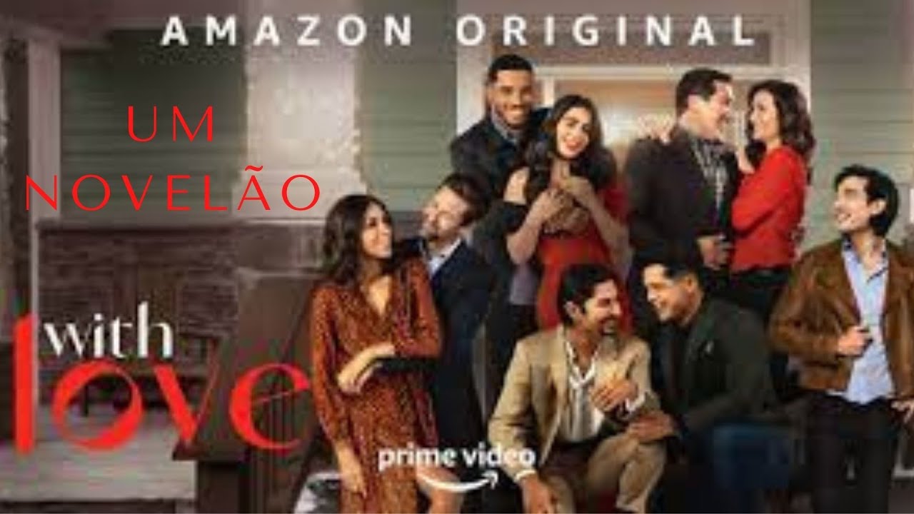 WITH LOVE (COM AMOR)- SÉRIE COM CARA DE NOVELÃO  NO PRIME VÍDEO - CRÍTICA COM SPOILER