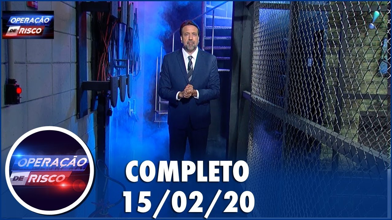 Operação de Risco  (15/02/20) | Completo