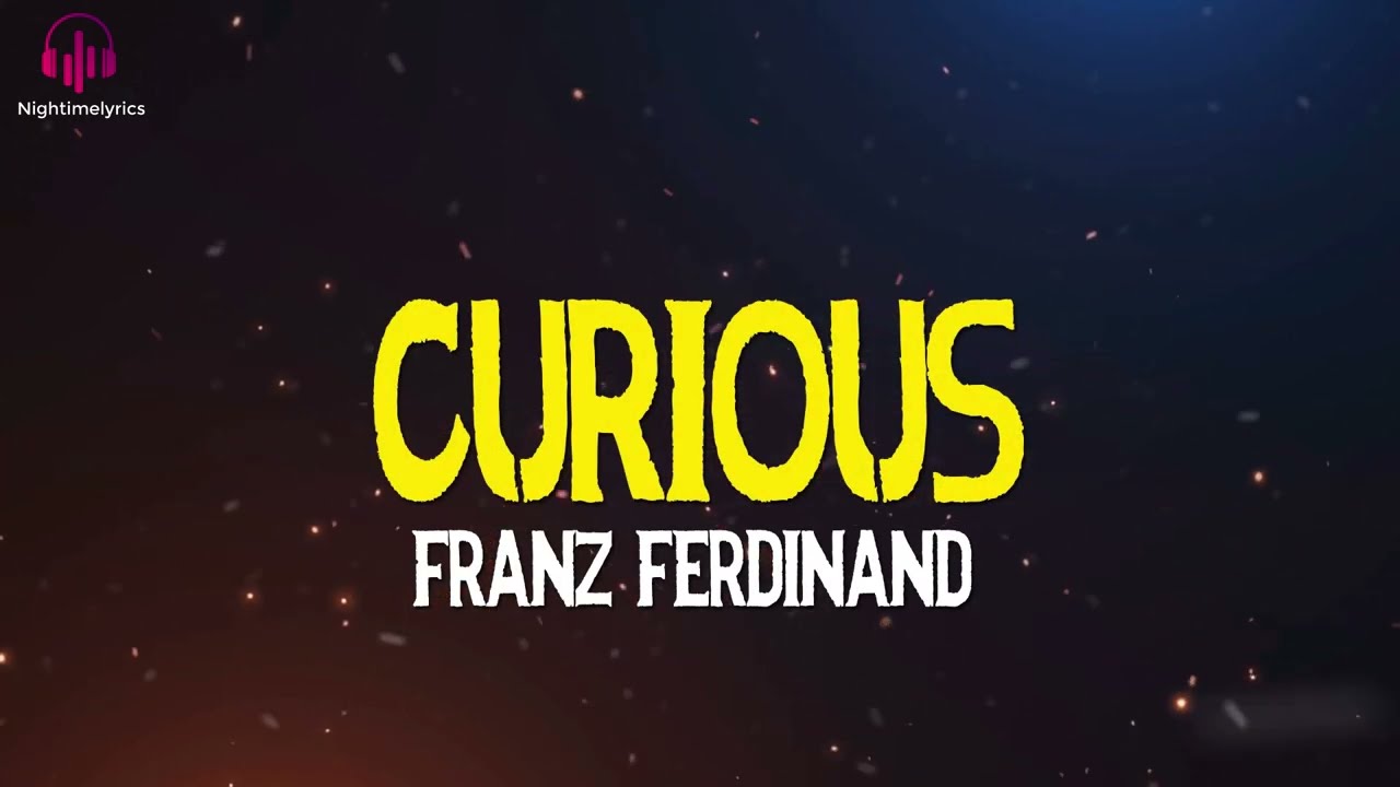 Franz Ferdinand - Curious (Lyrics Video)