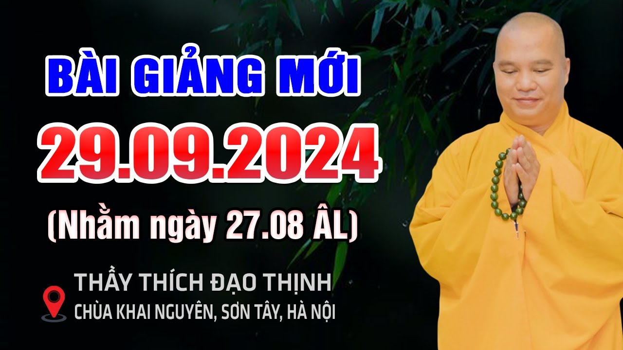 Bài giảng mới 29.09.2024 (không nên bỏ qua) - Thầy Thích Đạo Thịnh (Chùa Khai Nguyên, Hà Nội)