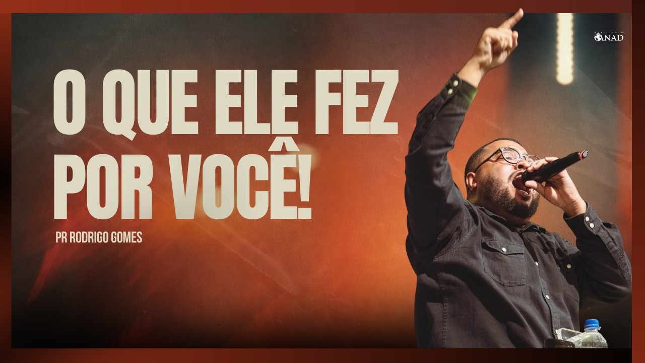 O QUE ELE FEZ POR VOCÊ! - PR RODRIGO GOMES // ANAD SEDE