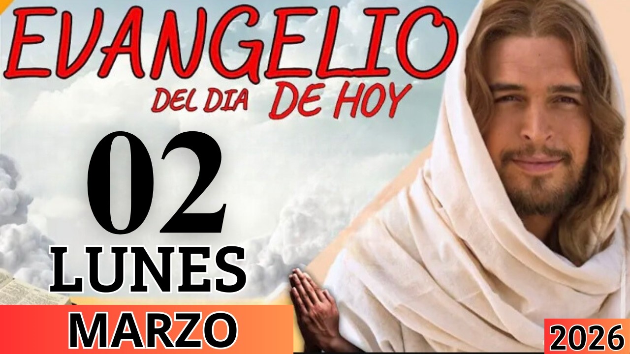 EVANGELIO DE HOY LUNES 02 DE MARZO DEL 2026