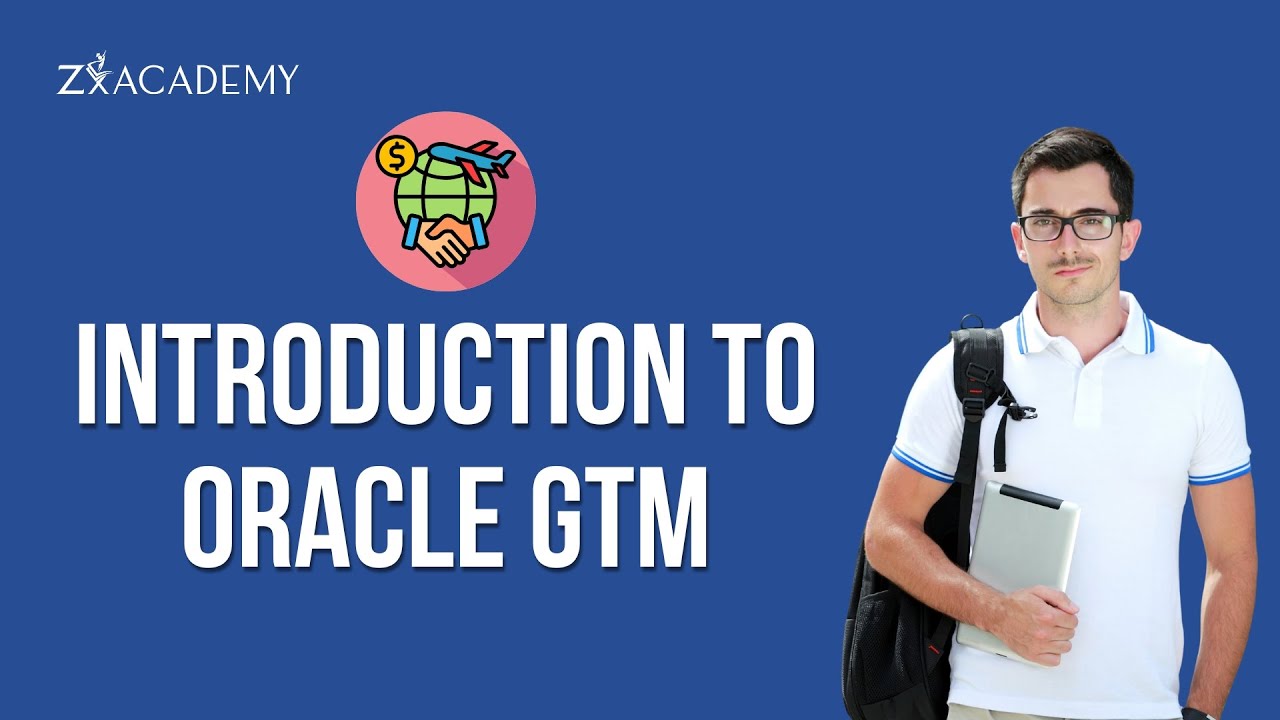 Oracle GTM Step-by-Step Introduction | Modules, Compliance & Trade Automation | ZX Academy