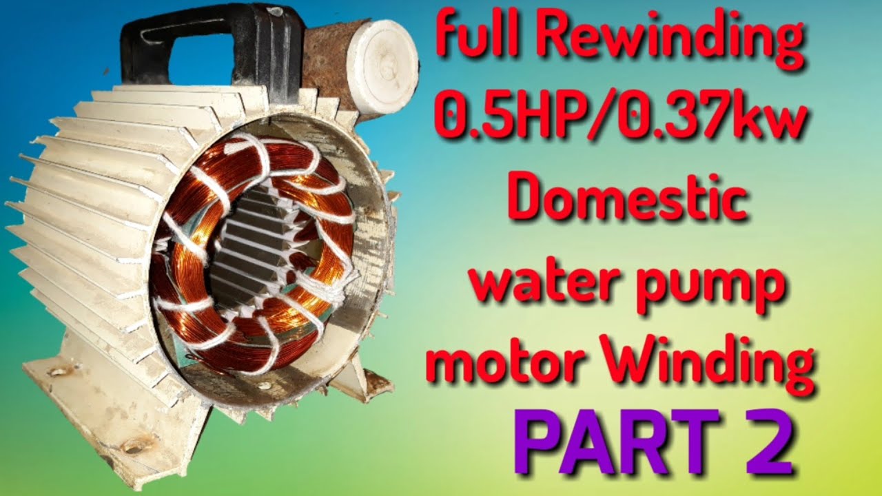 PART 2_Rewinding 0.5HP, 1/2HP, half HP water pump motor (पानी मोटर winding) Domestic water pump