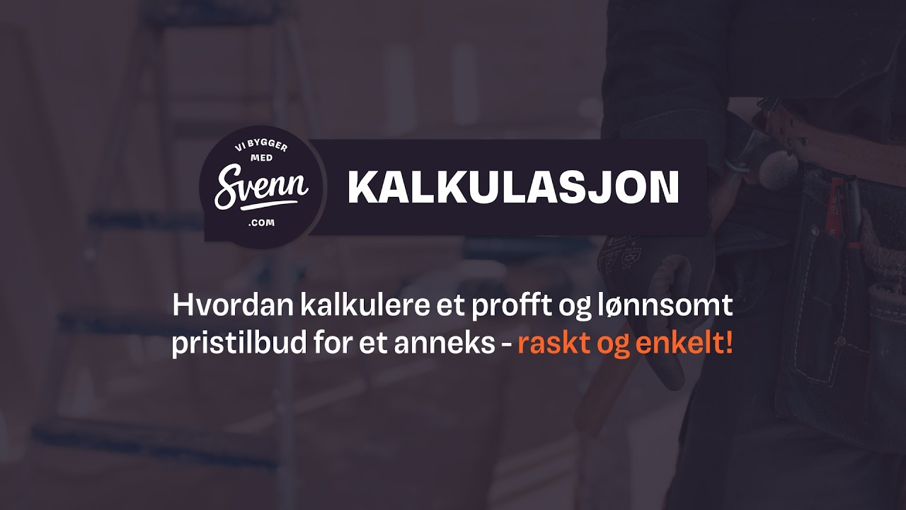 Hvordan kalkulere byggeprosjekt: Anneks | Svenn Kalkulasjon