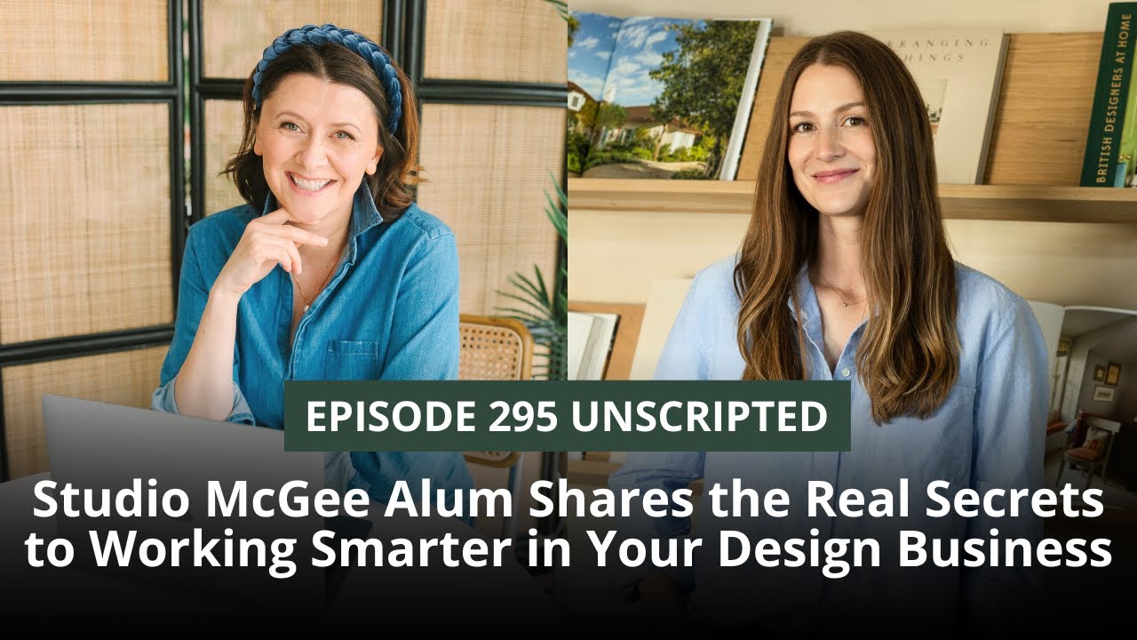 Episode 295 - Studio McGee Alum Shares the Real Secrets to Working Smarter in Your Design Business