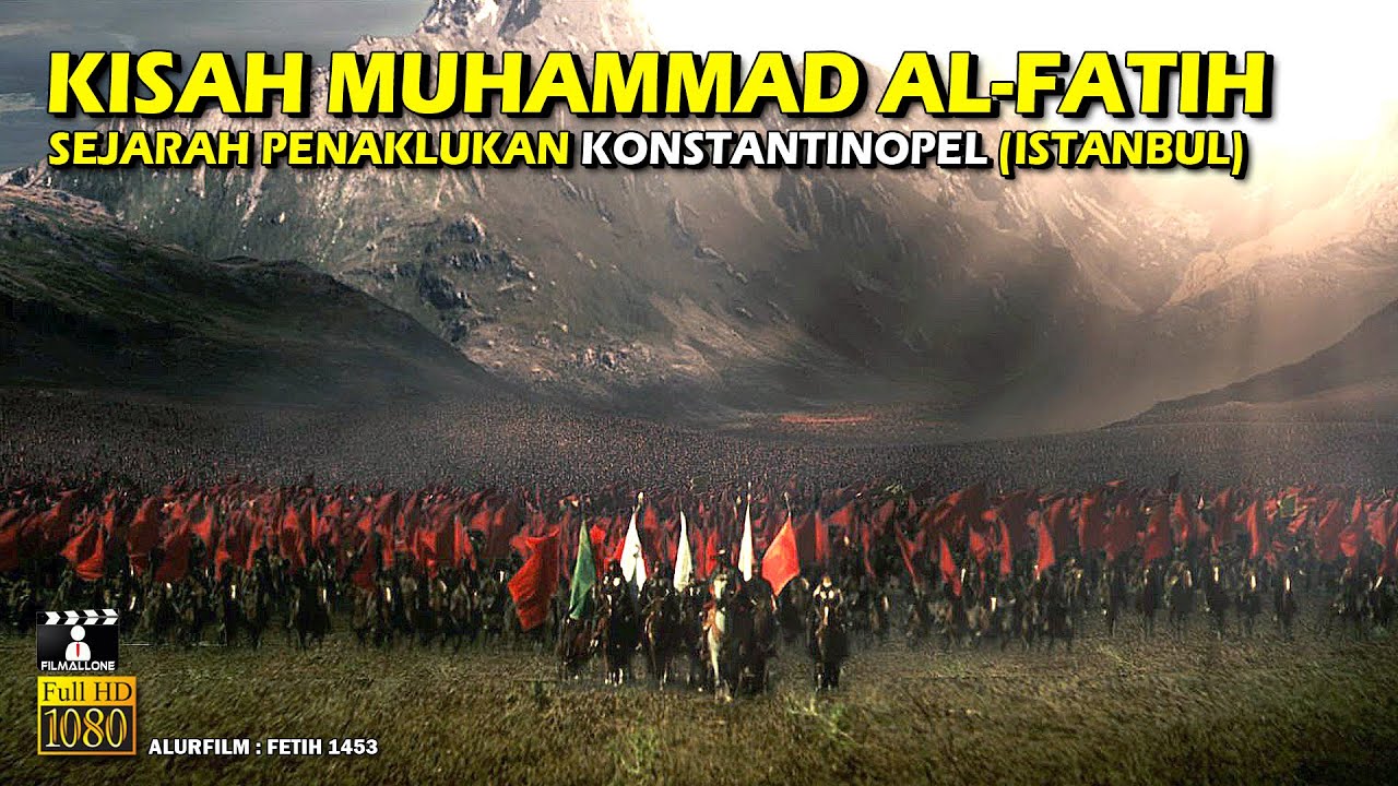 PENAKLUKAN KONSTANTINOPEL OLEH MUHAMMAD AL FATIH (OTTOMAN) &bull; ALUR CERITA FILM SEJARAH