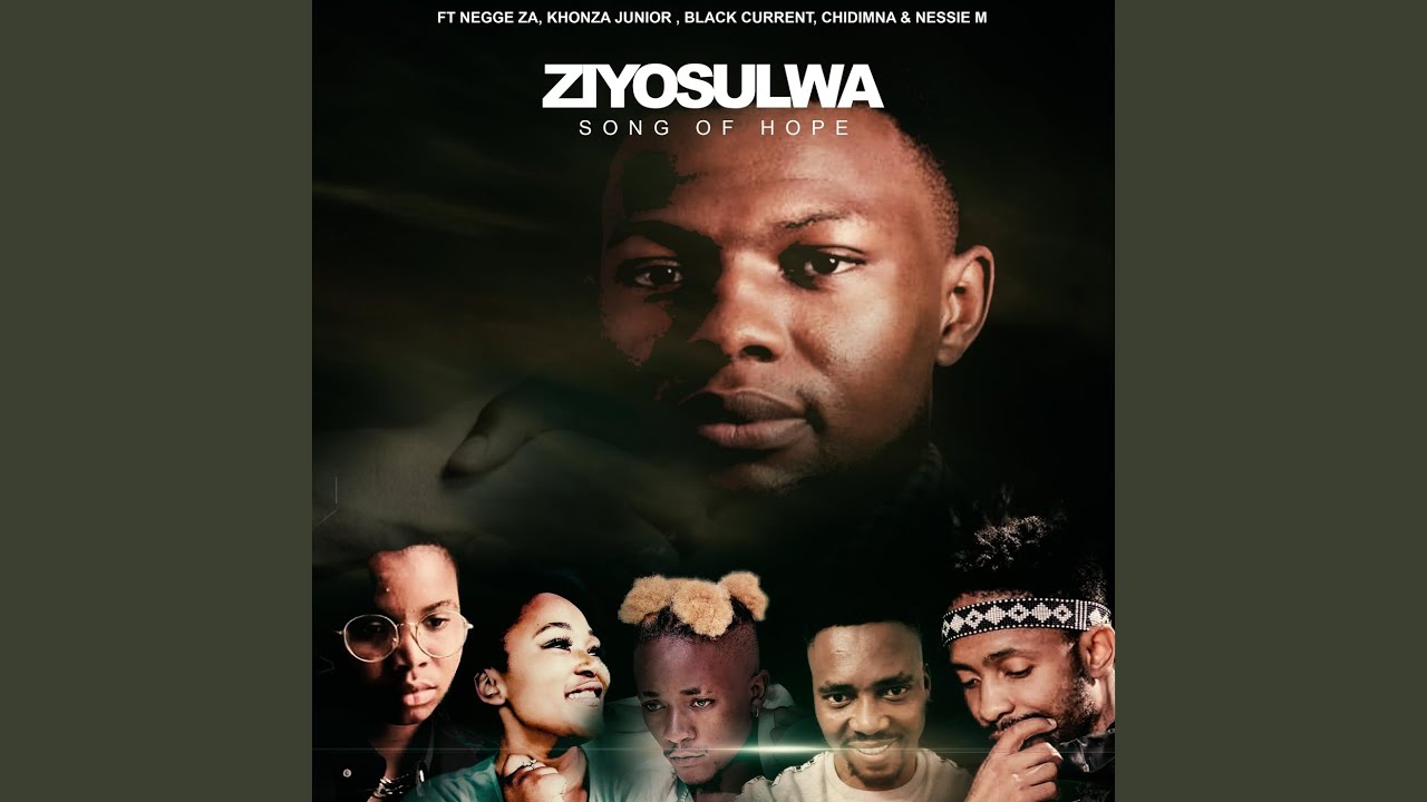 Ziyosulwa (Song of Hope) (feat. Negge Za, Khonza Junior, Chidimna, Nessie M & Black Current)