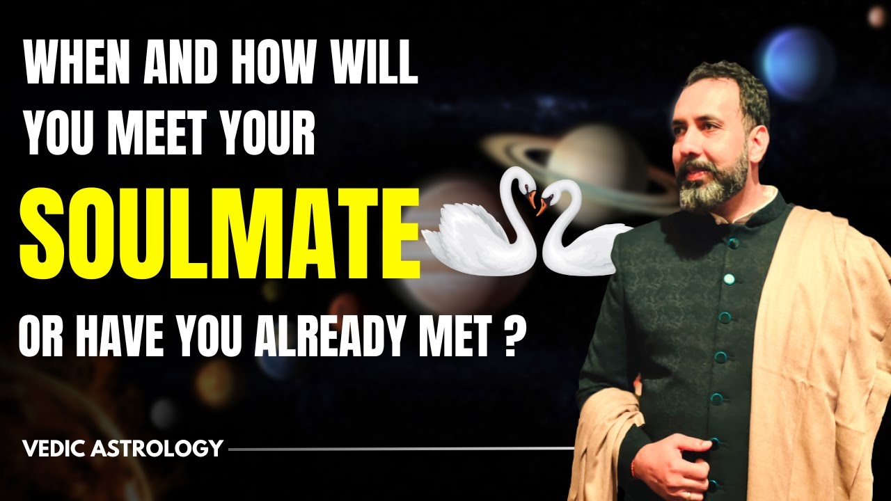 When Will I Meet My Soulmate Vedic Astrology - Must Watch | Navneet Chitkara