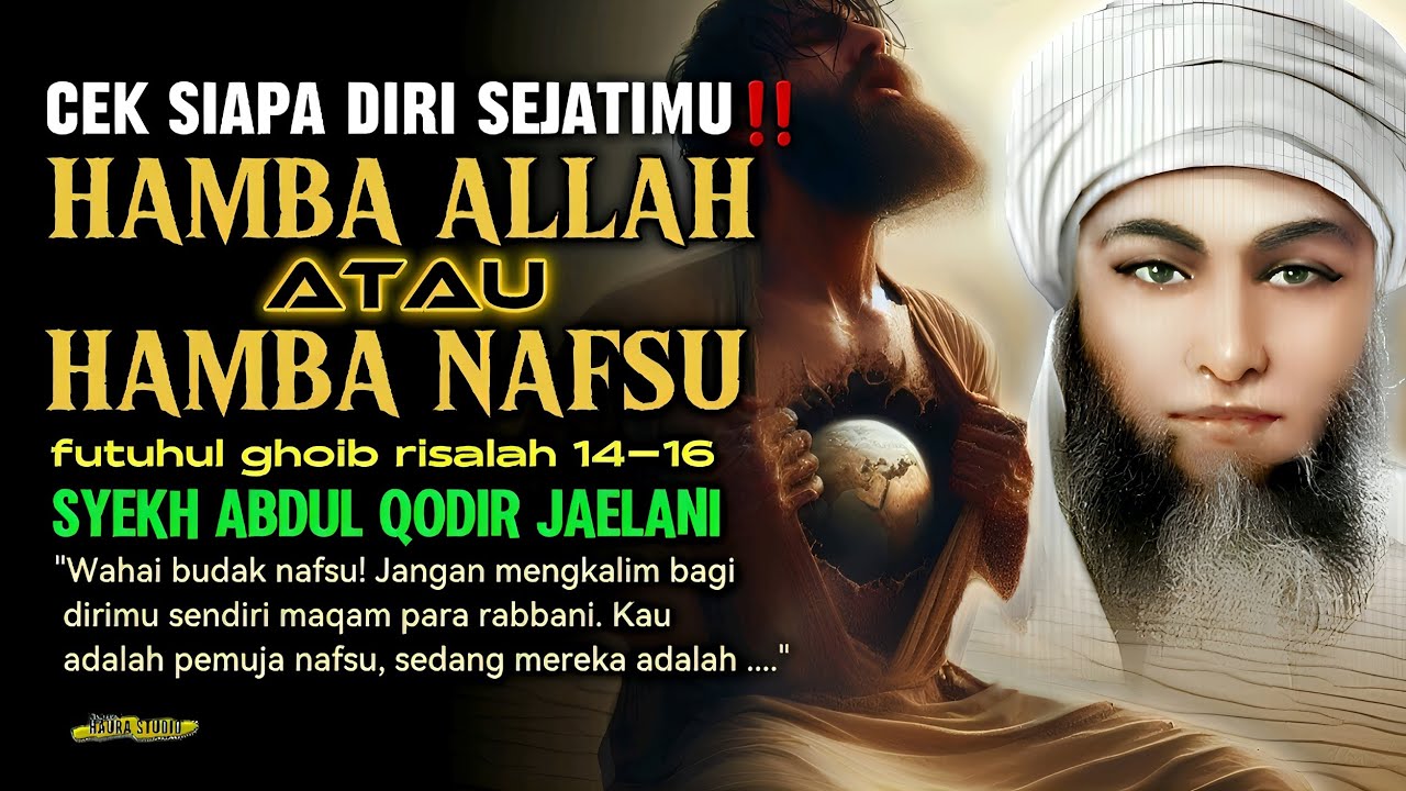 PANDUAN MENJADI HAMBA ALLAH, BUKAN HAMBA NAFSU // SYEKH ABDUL QODIR JAELANI // FUTUHUL GHAIB