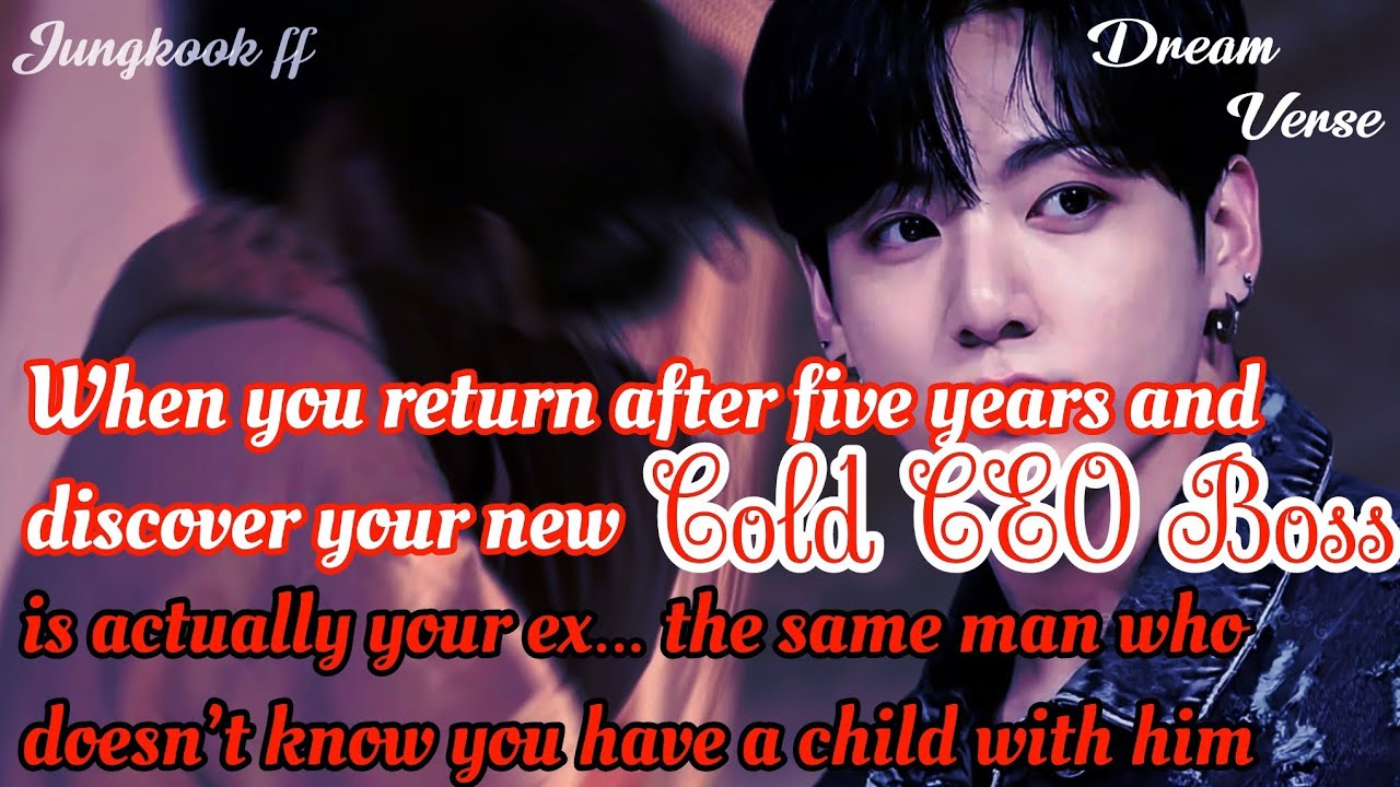 Jungkook ff/When you return after five years and discover your new cold CEO boss is ....