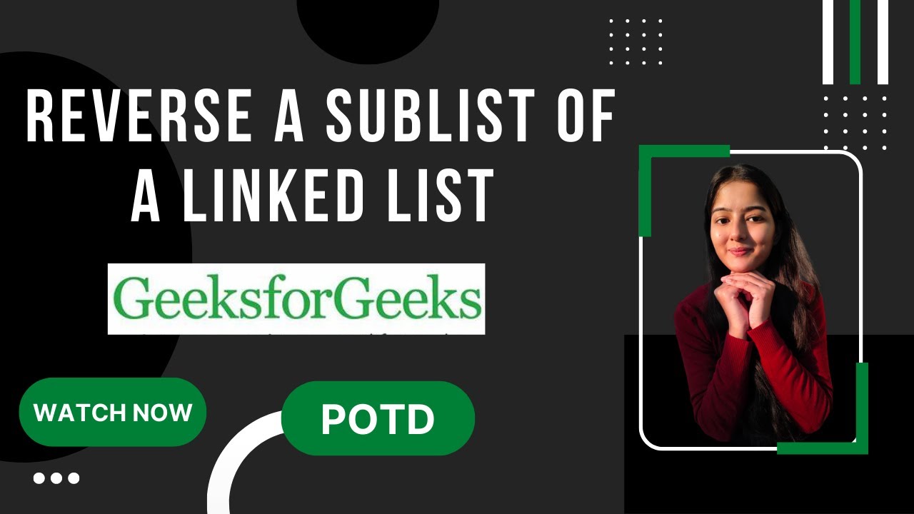 Reverse a sublist of a linked list   || GeeksforGeeks || Problem of the Day