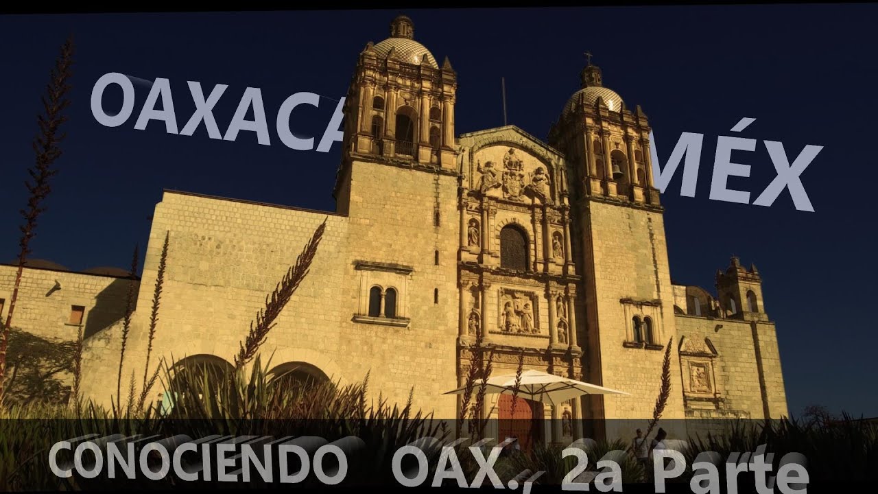 CONOCIENDO la ciudad de Oaxaca 4k, 2a parte, OAXACA 2