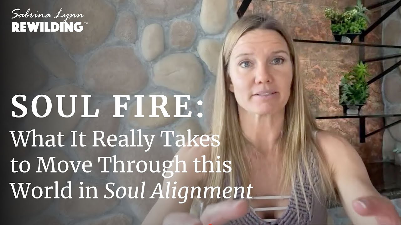 SOUL FIRE | What it Really Takes to Find Soul Embodiment and Follow Soul Wisdom (ReWilding 112)