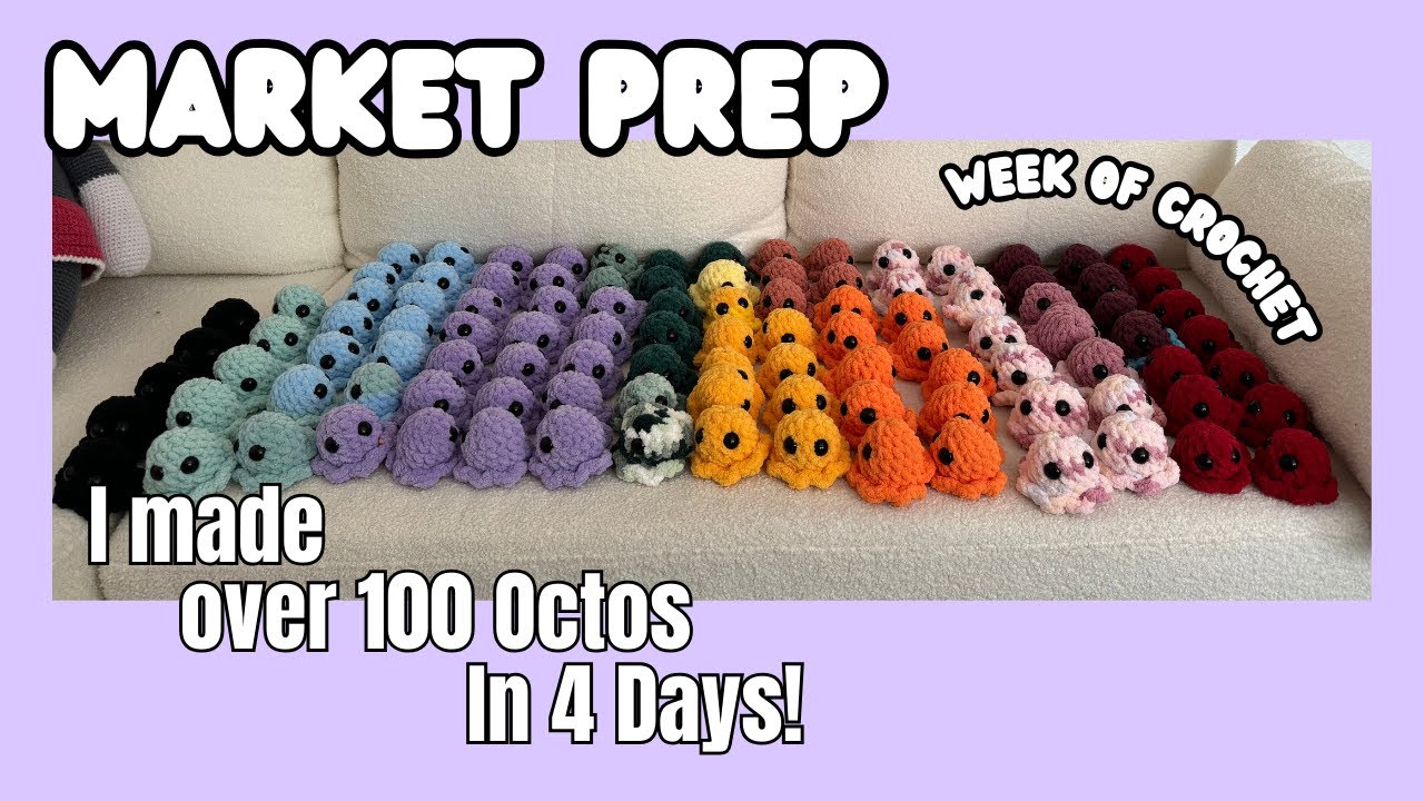 CROCHETED OVER 100 OCTOS IN 4 DAYS | WEEK OF CROCHET | MARKET PREP WITH ME!