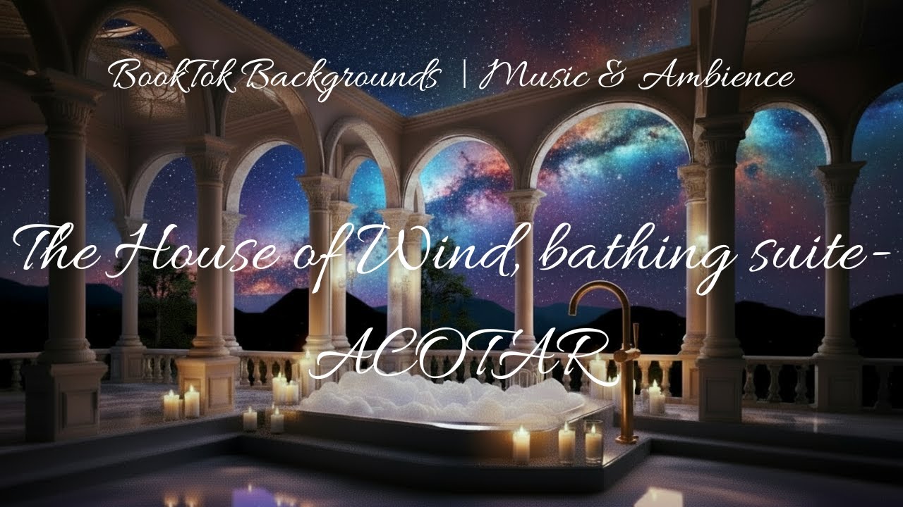 🌌 ✨ The House of Winds Bathing Suite | ACOTAR Fantasy Reading Ambience 🛁🌙✨