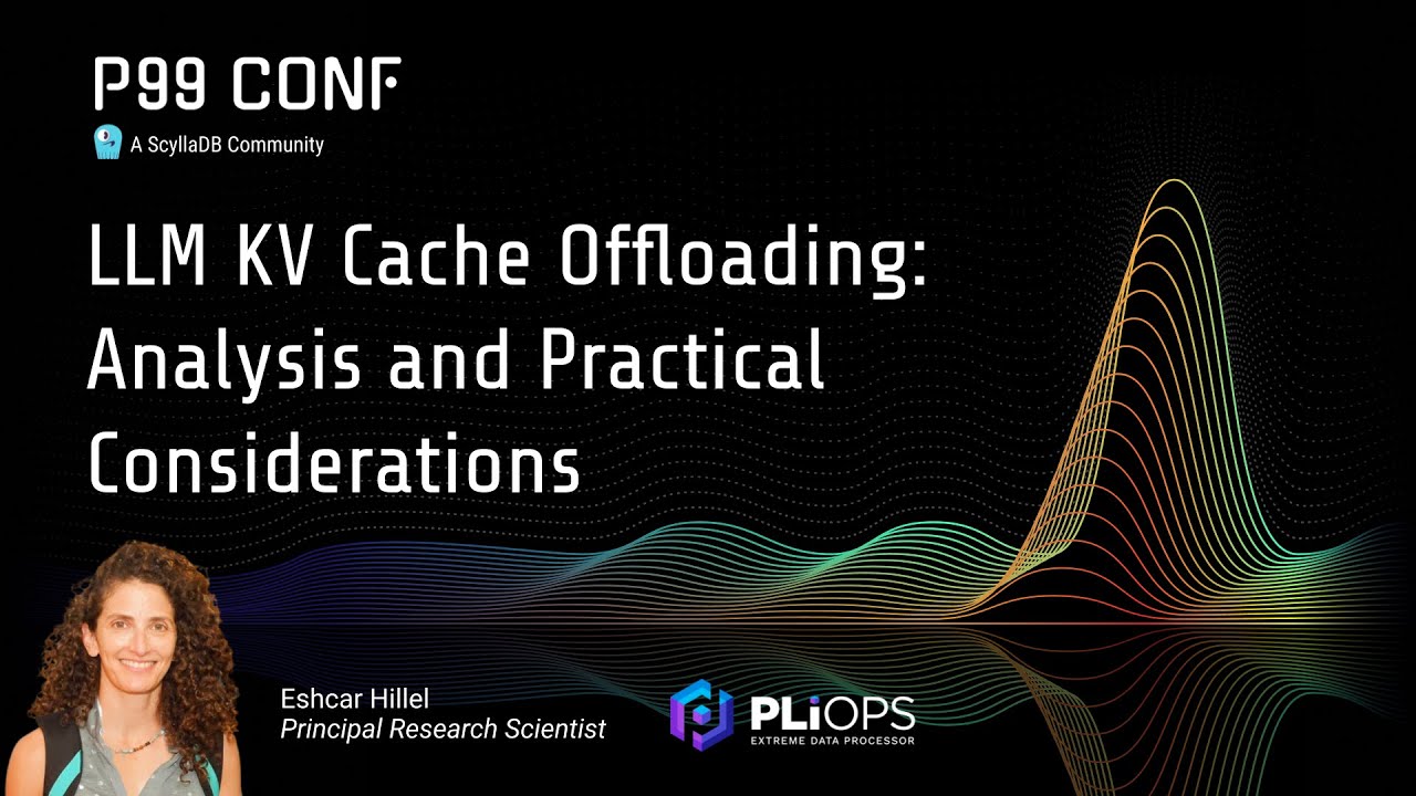P99 CONF 2025 | LLM KV Cache Offloading: Analysis and Practical Considerations by Eshcar Hillel