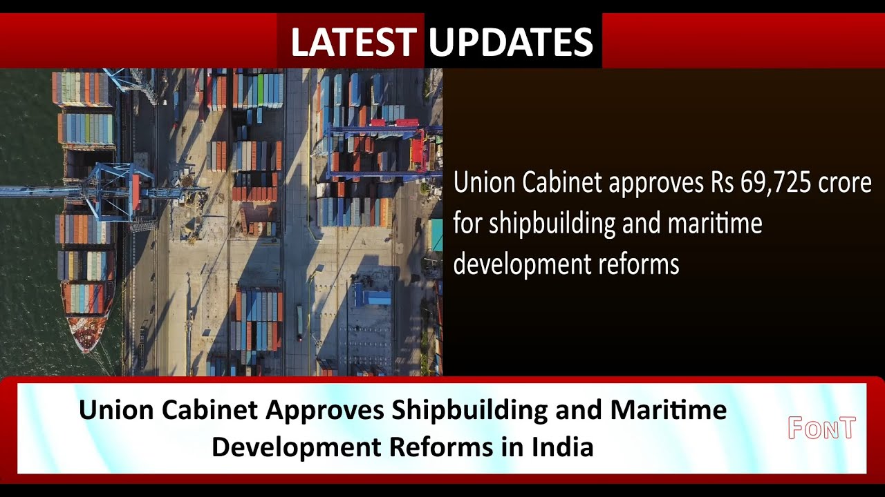 Union Cabinet Approves Shipbuilding and Maritime Development Reforms in India