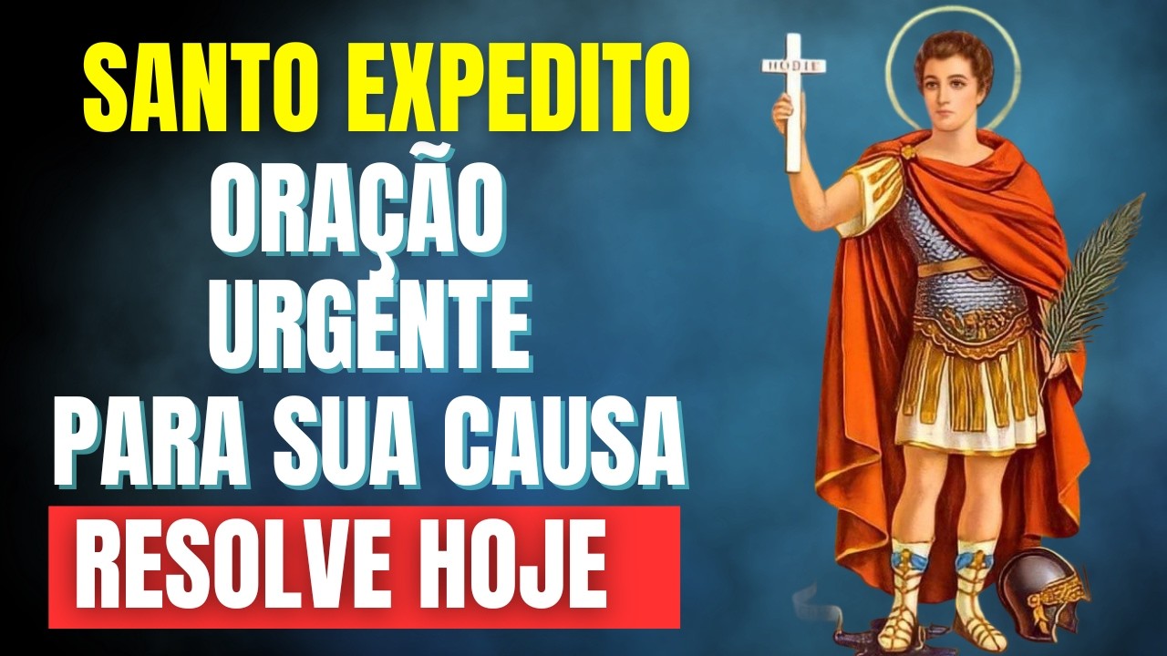 ORAÇÃO URGENTE DE SANTO EXPEDITO CONTRA SUA CAUSA DESESPERADORA
