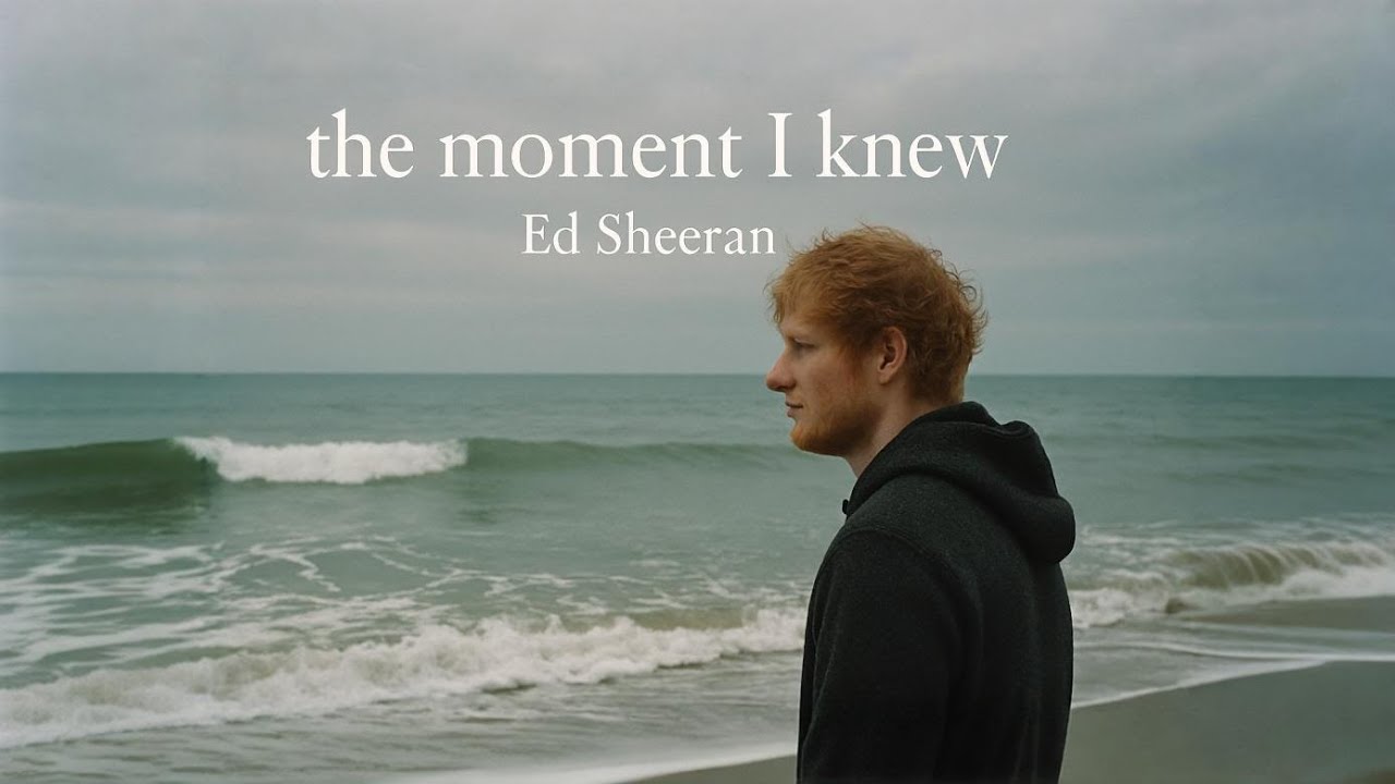 Ed Sheeran The Moment I Knew – Emotional Romantic Love Song 