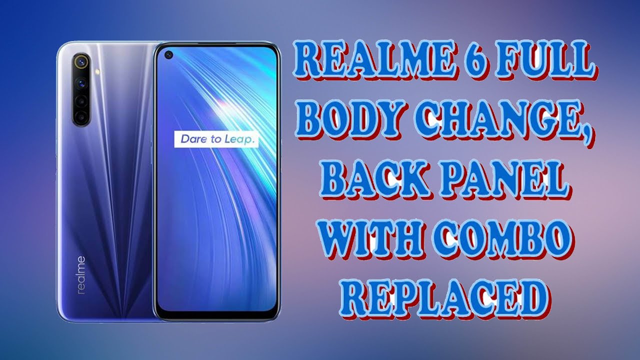 REALME 6 FULL BODY CHANGE, REALME 6 BACK PANEL WITH COMBO REPLACED #realme6