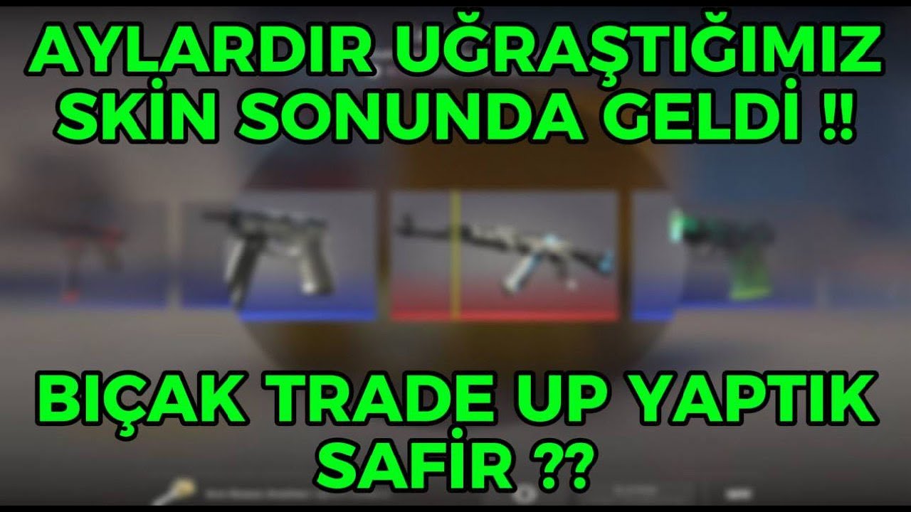SONUNDA GELDİ ! ( SONDAKİ TRADE UP SAFİR Mİ ?? )