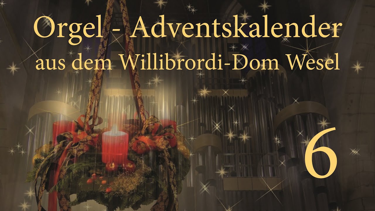 Orgel-Adventskalender aus dem Willibrordi-Dom Wesel | Tag 6