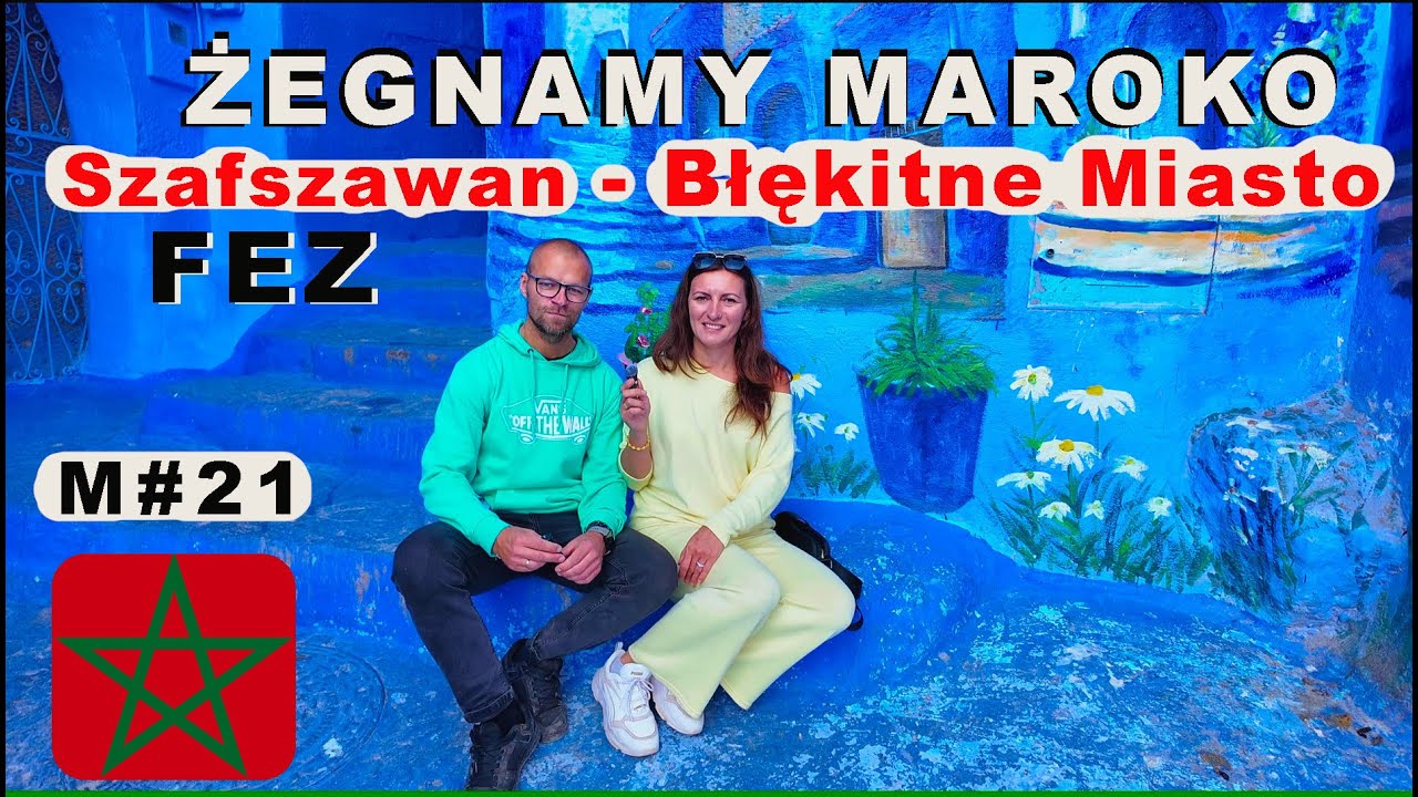 M#21 To już koniec:( Ostatnie dni w Maroku: Fez - Garbarnia Chouwara, Szafszawan - Błękitne Miasto.