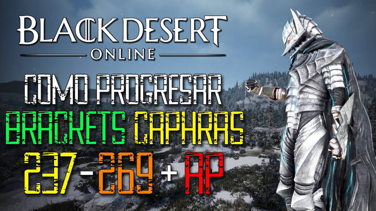 Black Desert - COMO PROGRESAR 237-269 + AP | KUTUM O NOUVER? | BRACKETS Y CAPHRAS | TRAZA TU CAMINO