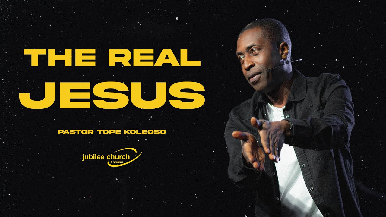 The Real Jesus | Pastor Tope Koleoso
