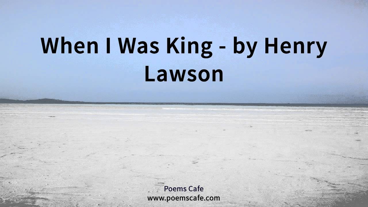 When I Was King   by Henry Lawson