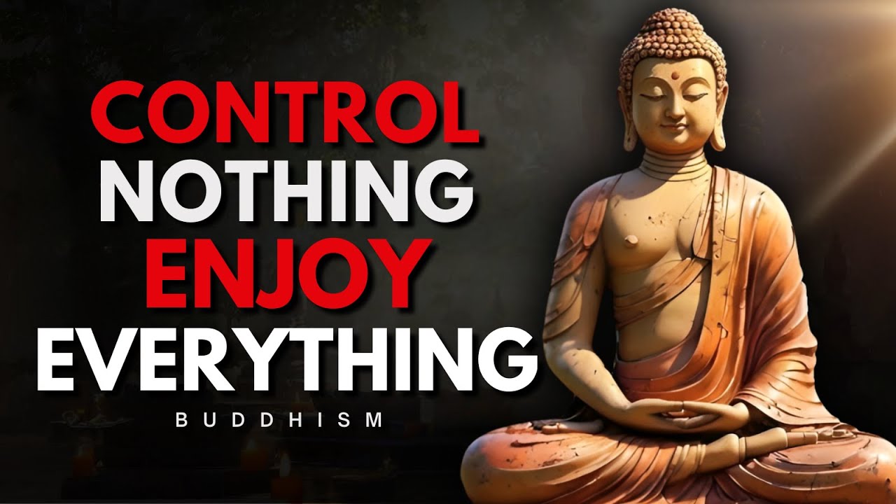 The Secret to a Peaceful Life: Control Nothing, Enjoy Everything | Buddhism Wisdom