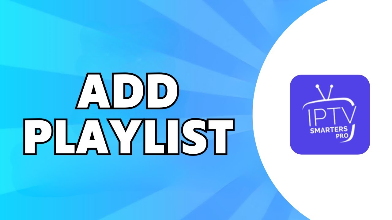 How to Add a Playlist on IPTV Smarters Pro (Step-by-Step Guide)