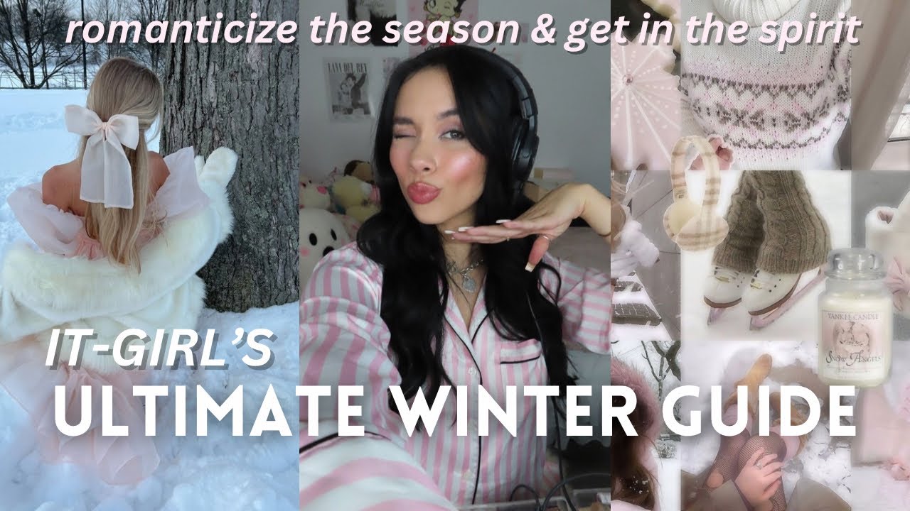 IT-GIRL WINTER GUIDE: how to romanticize the season & get in the spirit for holidays & winter season