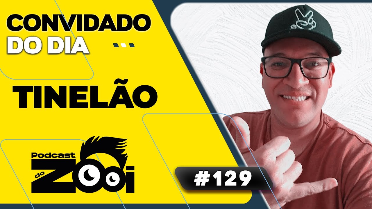 TINELÃO NA ÁREA - PODCAST DO ZOOI #129