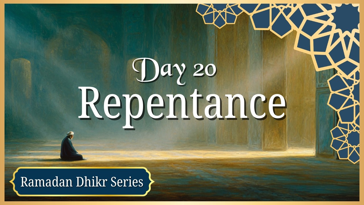 Ya Tawwab, Ya Ghafur, Ya Rahim | Day 20 – Repentance | 30 Days of Dhikr (Ramadan Series)