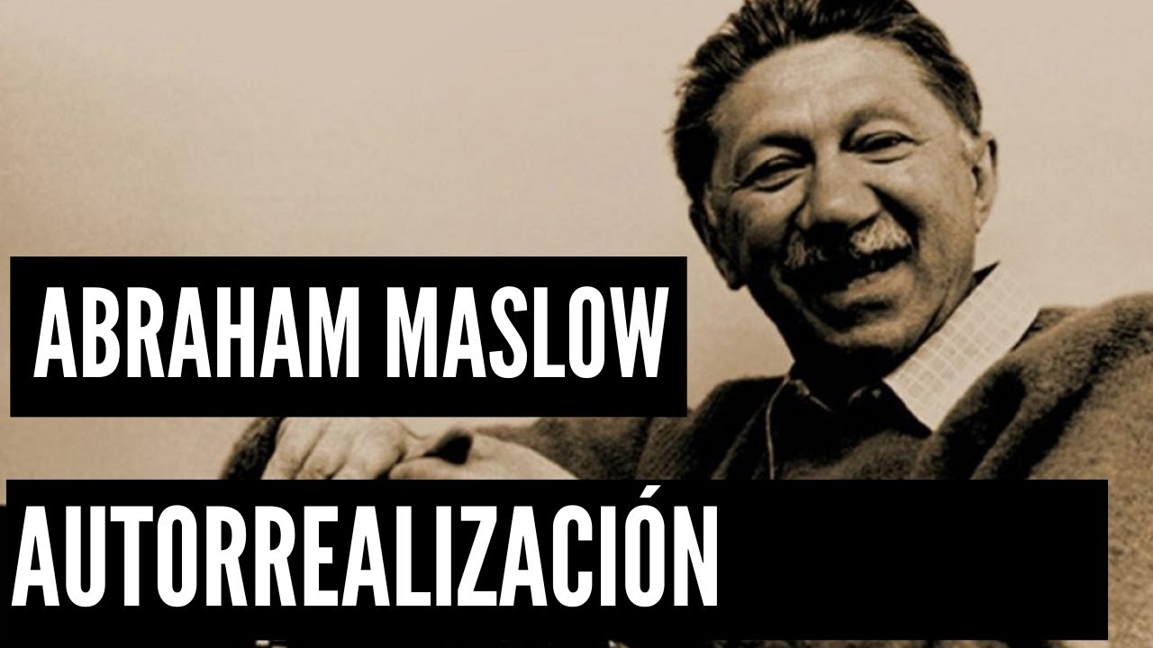 Abraham Maslow motivación y necesidades, su teoría de la autorrealización