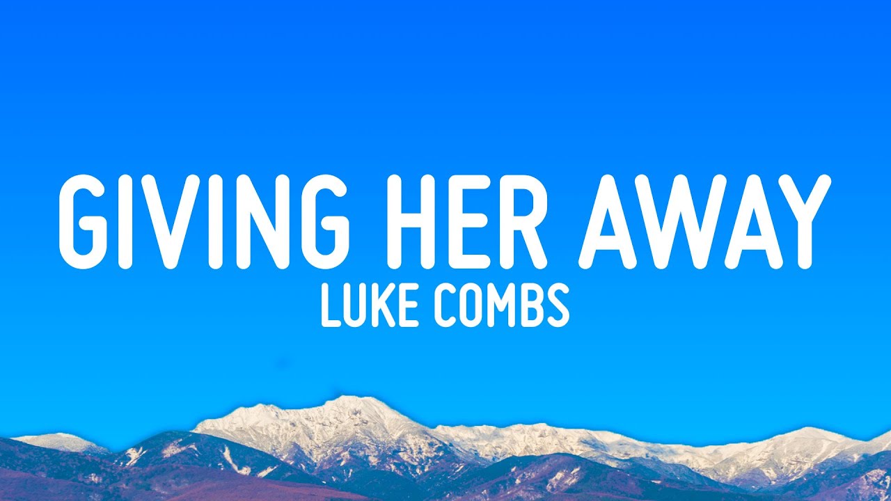 Luke Combs - Giving Her Away (Lyrics)