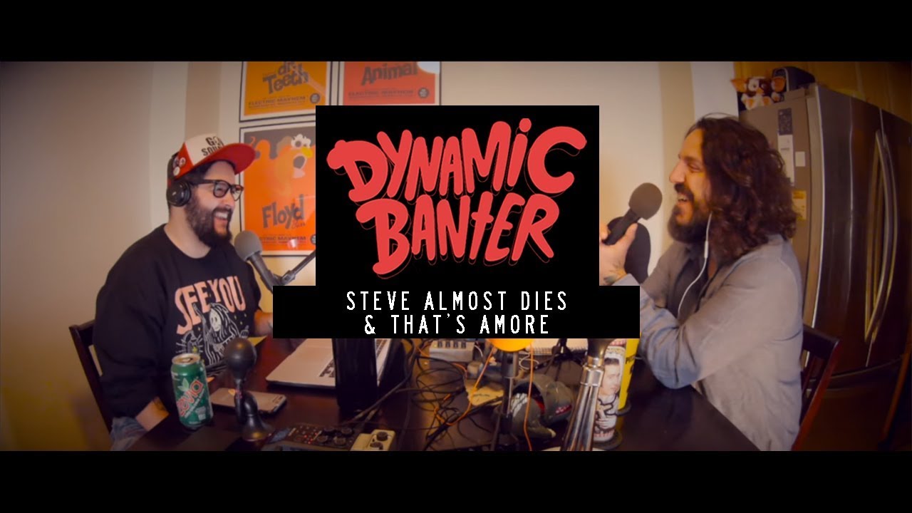 Steve Almost Dies & That's Amore - Dynamic Banter