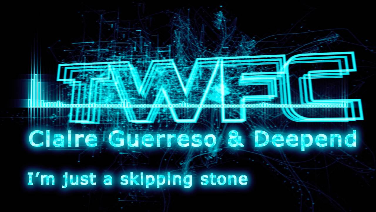 4K,TWFC - Claire Guerreso & Deepend - I'm Just a Skipping Stone