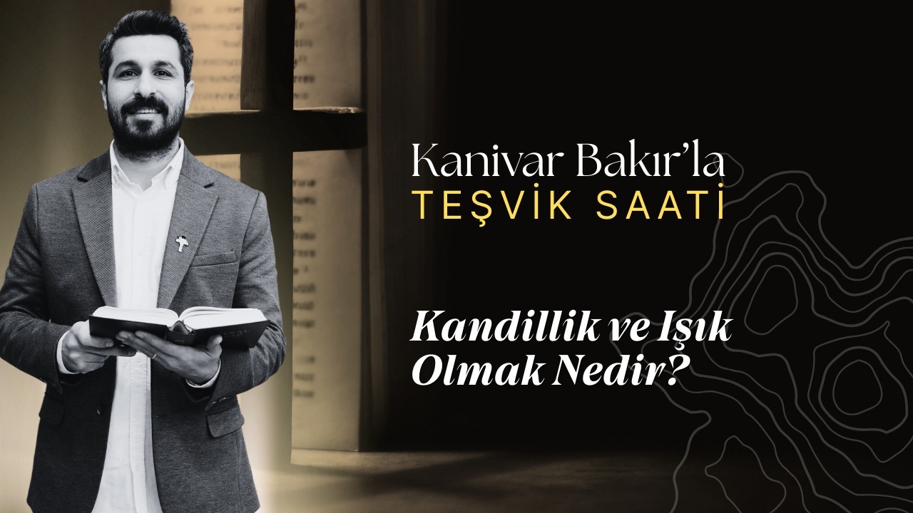 Kandillik ve Işık Olmak Nedir? | Teşvik Saati
