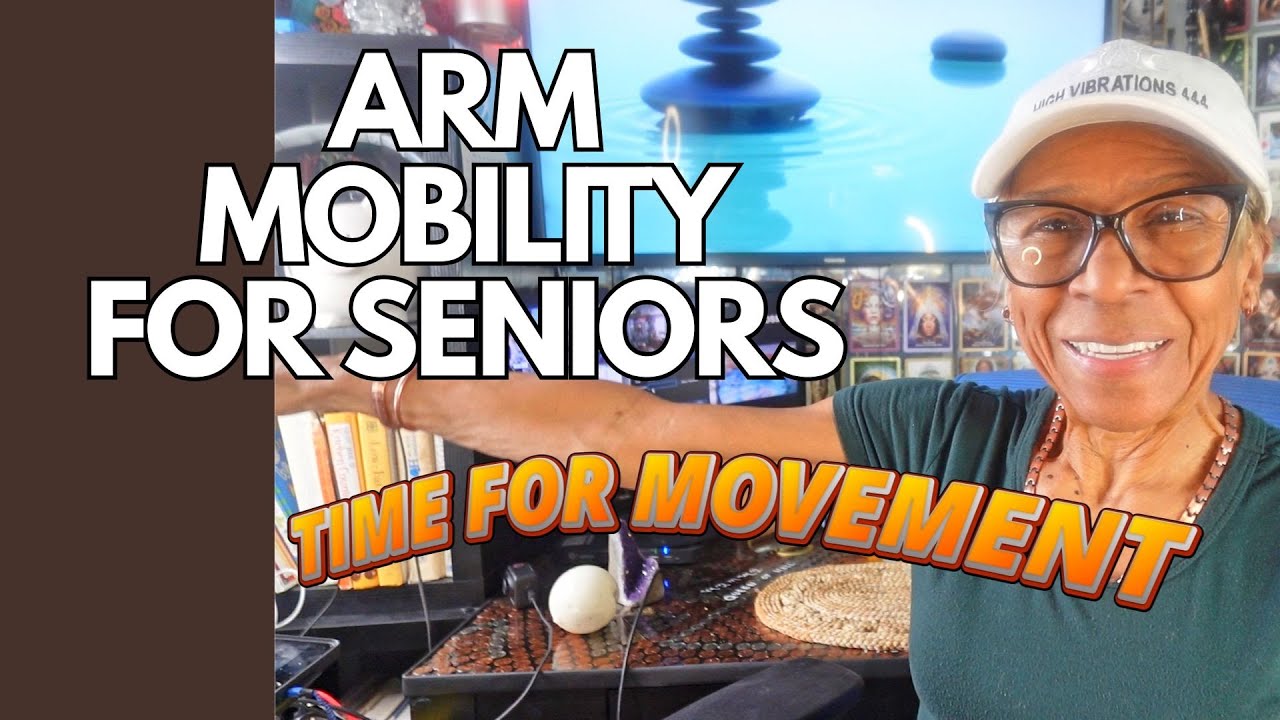 ARM MOBILITY FOR SENIORS:  HEALTH, FITNESS & WELLNESS