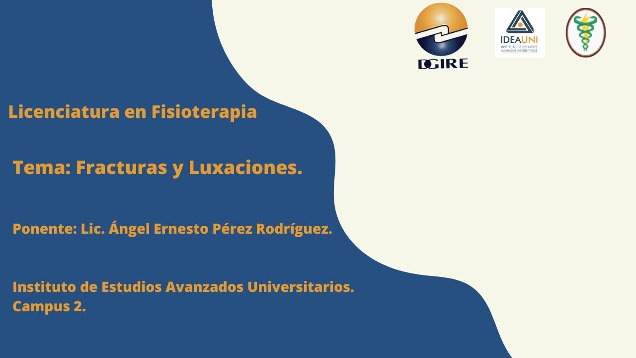 Fracturas y Luxaciones. Fisioterapia. IDEAUNI. Campus 2.